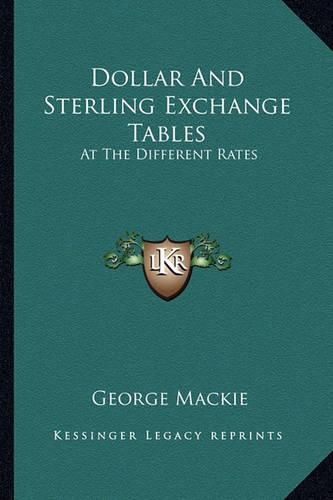 Dollar and Sterling Exchange Tables: At the Different Rates