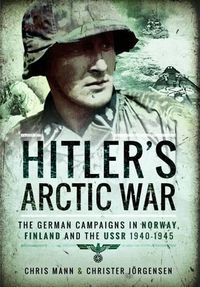 Cover image for Hitler's Arctic War: The German Campaigns in Norway, Finland and the USSR 1940-1945