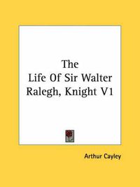 Cover image for The Life of Sir Walter Ralegh, Knight V1