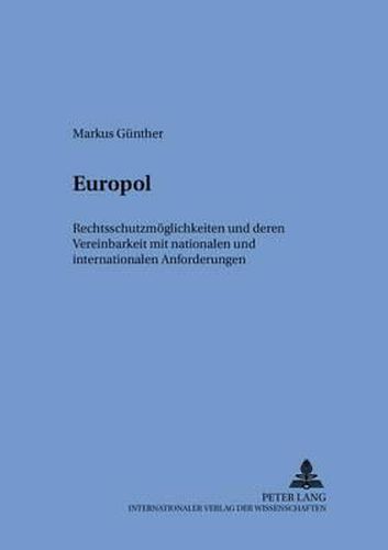 Cover image for Europol: Rechtsschutzmoeglichkeiten Und Deren Vereinbarkeit Mit Nationalen Und Internationalen Anforderungen