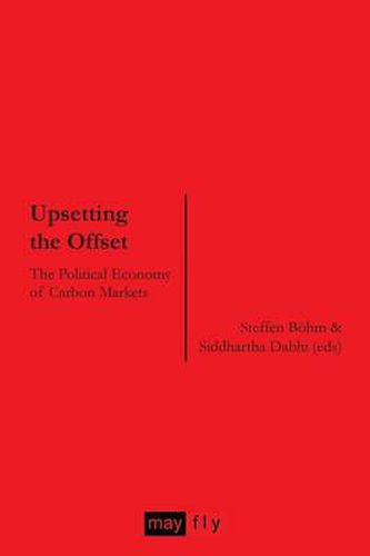 Cover image for Upsetting the Offset: The Political Economy of Carbon Markets