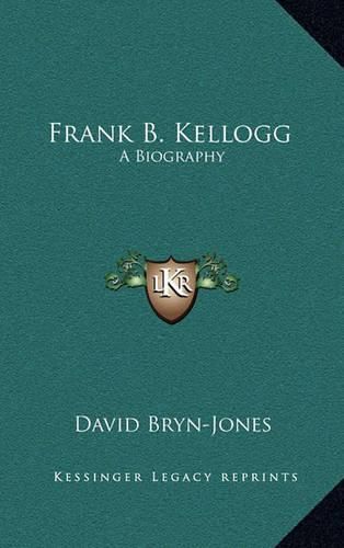 Cover image for Frank B. Kellogg: A Biography