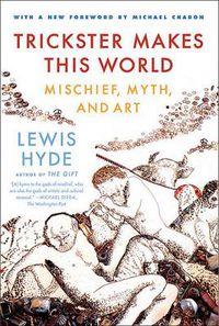 Cover image for Trickster Makes This World: Mischief, Myth, and Art