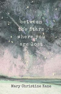 Cover image for Between the stars where you are lost