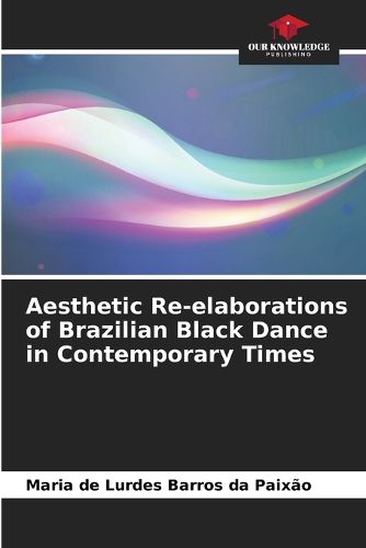 Cover image for Aesthetic Re-elaborations of Brazilian Black Dance in Contemporary Times