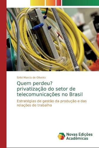 Quem perdeu? privatizacao do setor de telecomunicacoes no Brasil