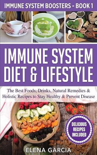 Cover image for Immune System Diet & Lifestyle: The Best Foods, Drinks, Natural Remedies & Holistic Recipes to Stay Healthy & Prevent Disease