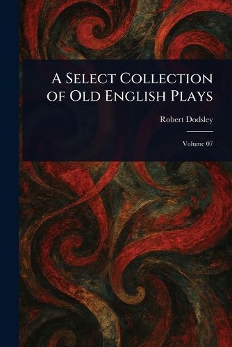 Cover image for A Select Collection of Old English Plays