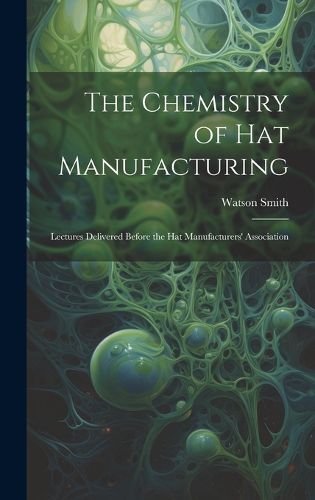Cover image for The Chemistry of Hat Manufacturing