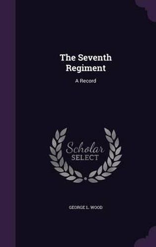 Cover image for The Seventh Regiment: A Record