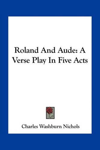 Roland and Aude: A Verse Play in Five Acts