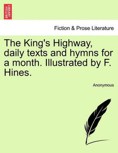 Cover image for The King's Highway, Daily Texts and Hymns for a Month. Illustrated by F. Hines.