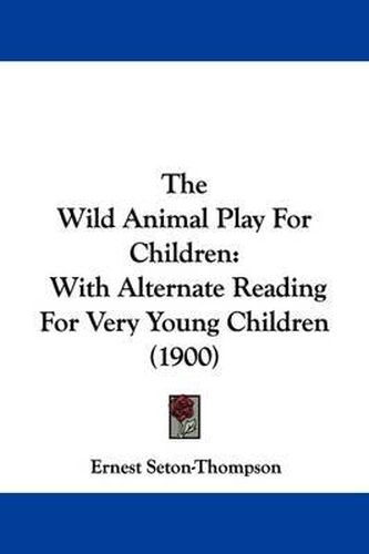 The Wild Animal Play for Children: With Alternate Reading for Very Young Children (1900)