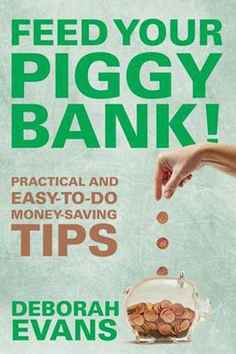 Cover image for Feed Your Piggy Bank!: Practical and Easy-To-Do Money-Saving Tips