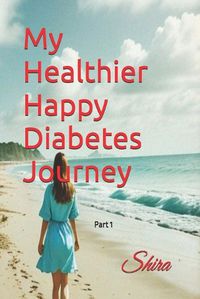 Cover image for My Healthier Happy Diabetes Journey