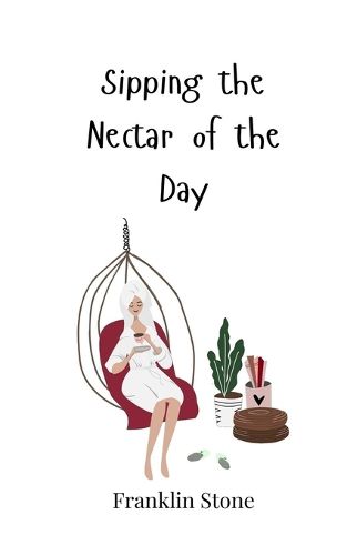 Cover image for Sipping the Nectar of the Day