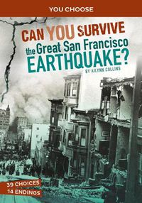 Cover image for Can You Survive the Great San Francisco Earthquake?: An Interactive History Adventure