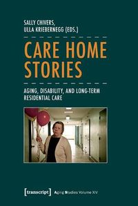 Cover image for Care Home Stories - Aging, Disability, and Long-Term Residential Care