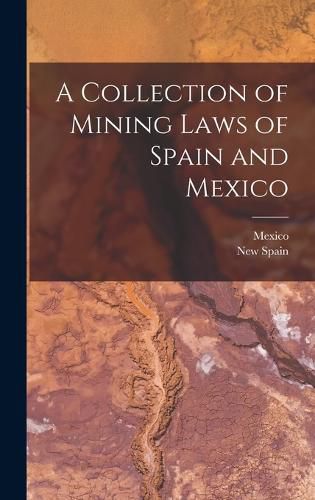 Cover image for A Collection of Mining Laws of Spain and Mexico