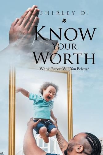 Cover image for Know Your Worth: Whose Report Will You Believe?