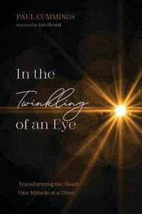 Cover image for In the Twinkling of an Eye: Transforming the Heart One Miracle at a Time