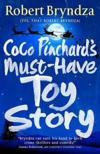 Cover image for Coco Pinchard's Must-Have Toy Story: A sparkling feel-good Christmas comedy