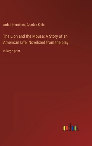 The Lion and the Mouse; A Story of an American Life, Novelized from the play