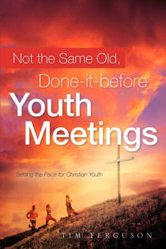 Cover image for Not the Same Old, Done-It-Before Youth Meetings