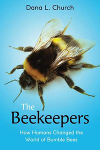 Cover image for The Beekeepers: How Humans Changed the World of Bumble Bees (Scholastic Focus)