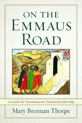 On the Emmaus Road: A Guide for Transitions in Ordained Leadership In Changing Times