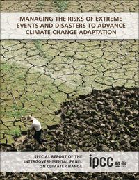 Cover image for Managing the Risks of Extreme Events and Disasters to Advance Climate Change Adaptation: Special Report of the Intergovernmental Panel on Climate Change