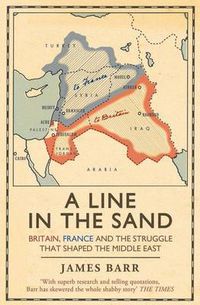 Cover image for A Line in the Sand: Britain, France and the struggle that shaped the Middle East