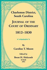 Cover image for Charleston District, South Carolina, Journal of the Court of Ordinary 1812-1830