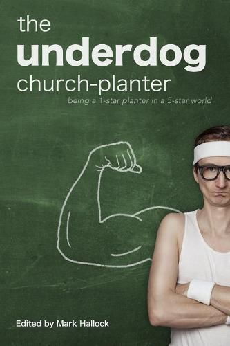 Cover image for The Underdog Church-Planter: Being a 1-Star Planter in a 5-Star World