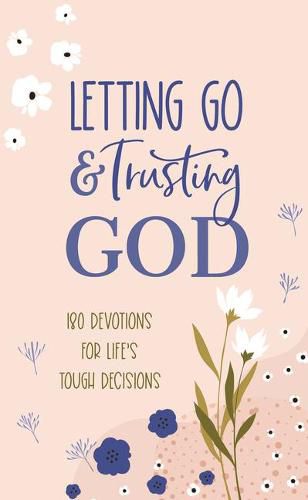 Cover image for Letting Go and Trusting God: 180 Devotions for Life's Tough Decisions