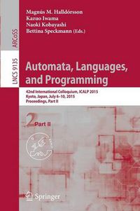 Cover image for Automata, Languages, and Programming: 42nd International Colloquium, ICALP 2015, Kyoto, Japan, July 6-10, 2015, Proceedings, Part II
