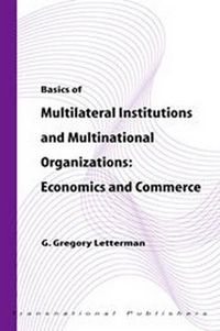 Cover image for Basics of Multilateral Institutions and Organizations: Economics and Commerce