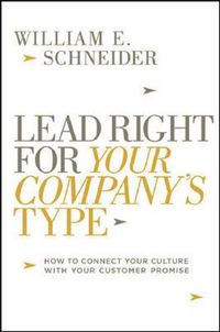 Cover image for Lead Right for Your Company's Type: How to Connect Your Culture with Your Customer Promise