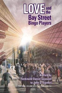 Cover image for Love and the Bay Street Bingo Players: The Final Volume of a Two-Part Trilogy