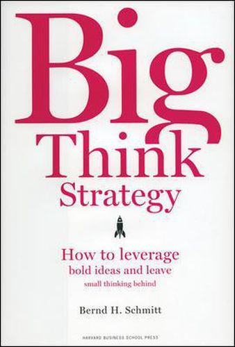 Cover image for Big Think Strategy: How to Leverage Bold Ideas and Leave Small Thinking Behind