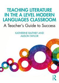 Cover image for Teaching Literature in the A Level Modern Languages Classroom: A Teacher's Guide to Success