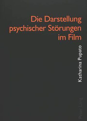 Cover image for Die Darstellung Psychischer Stoerungen Im Film: Mit Einem Beitrag Zur Verwahrlosung Im Kindes- Und Jugendalter Und Einem Katalog Ausgewaehlter Filme Zur Psychopathologie Des Kindes-, Jugend- Und Erwachsenenalters