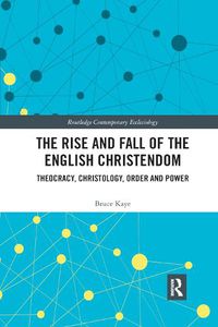 Cover image for The Rise and Fall of the English Christendom: Theocracy, Christology, Order and Power