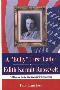 Cover image for Bully First Lady: Edith Kermit Roosevelt