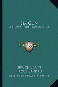 Cover image for Six Gun: A Story of the Texas Rangers