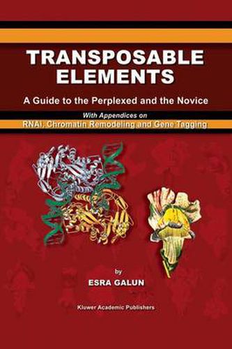 Cover image for Transposable Elements: A Guide to the Perplexed and the Novice With Appendices on RNAi, Chromatin Remodeling and Gene Tagging