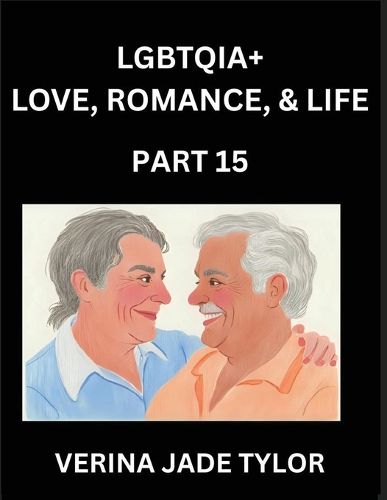 Cover image for LGBTQIA+ Love, Romance, Sex, and Life (Part 15)- Queer Voices, Resilient Lives, Short Essays on Rights, Social Life, Experiences and Challenges of Being Lesbian, Gay, Queer and Non-binary, Identity, and Liberation, Fight for Rainbow Pride Equality