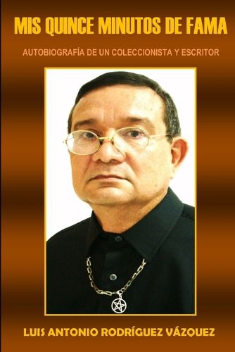 Cover image for Mis quince minutos de fama (Autobiograf'ia de un coleccionista y escritor)