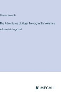 Cover image for The Adventures of Hugh Trevor; In Six Volumes