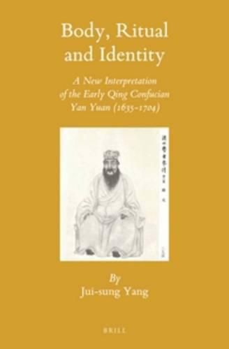 Body, Ritual and Identity: A New Interpretation of the Early Qing Confucian Yan Yuan (1635-1704)